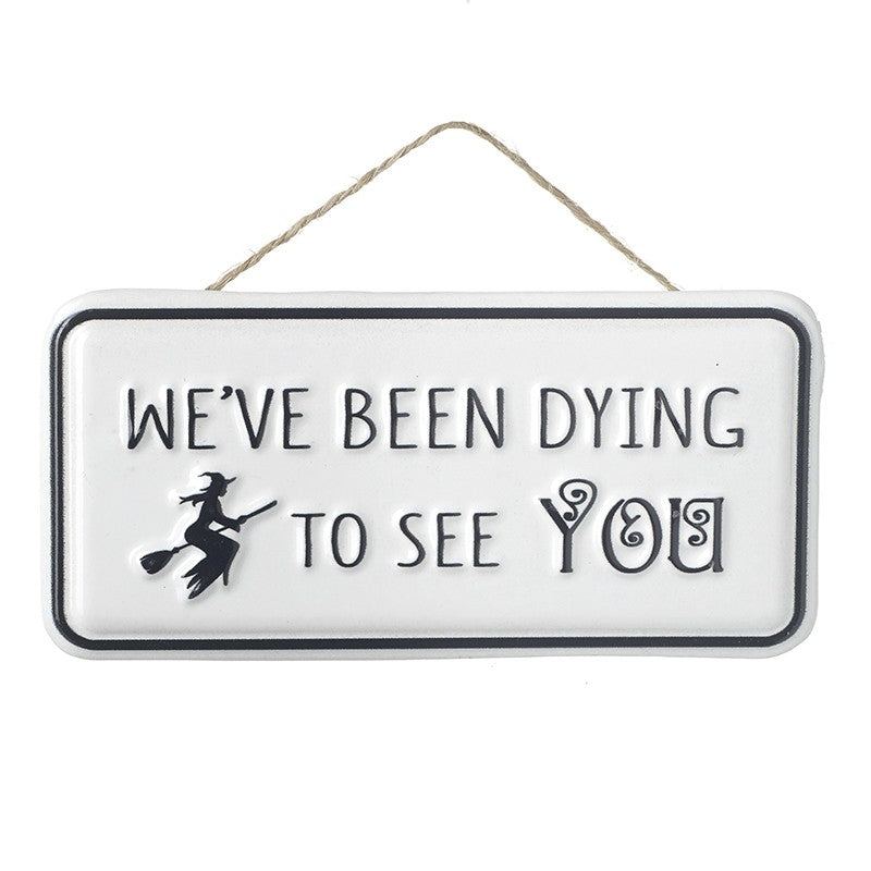 We've Been Dying To See You Sign