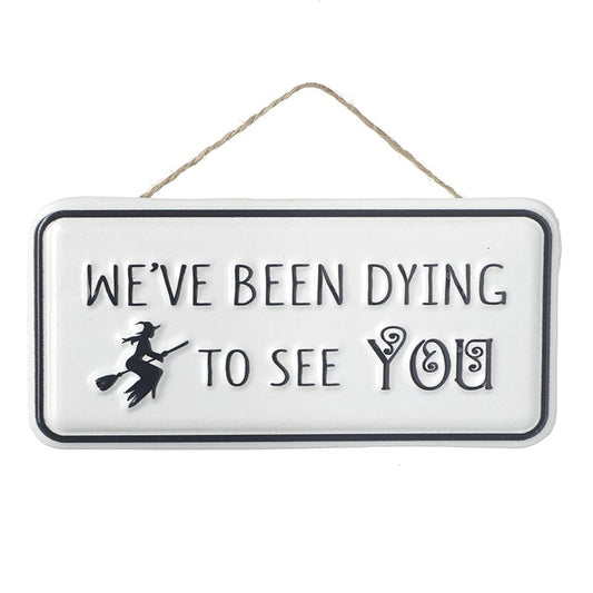 We've Been Dying To See You Sign