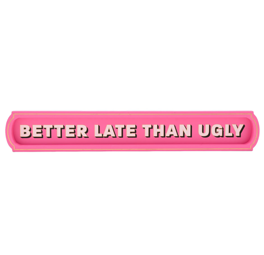 Better Late Than Ugly Wall Sign
